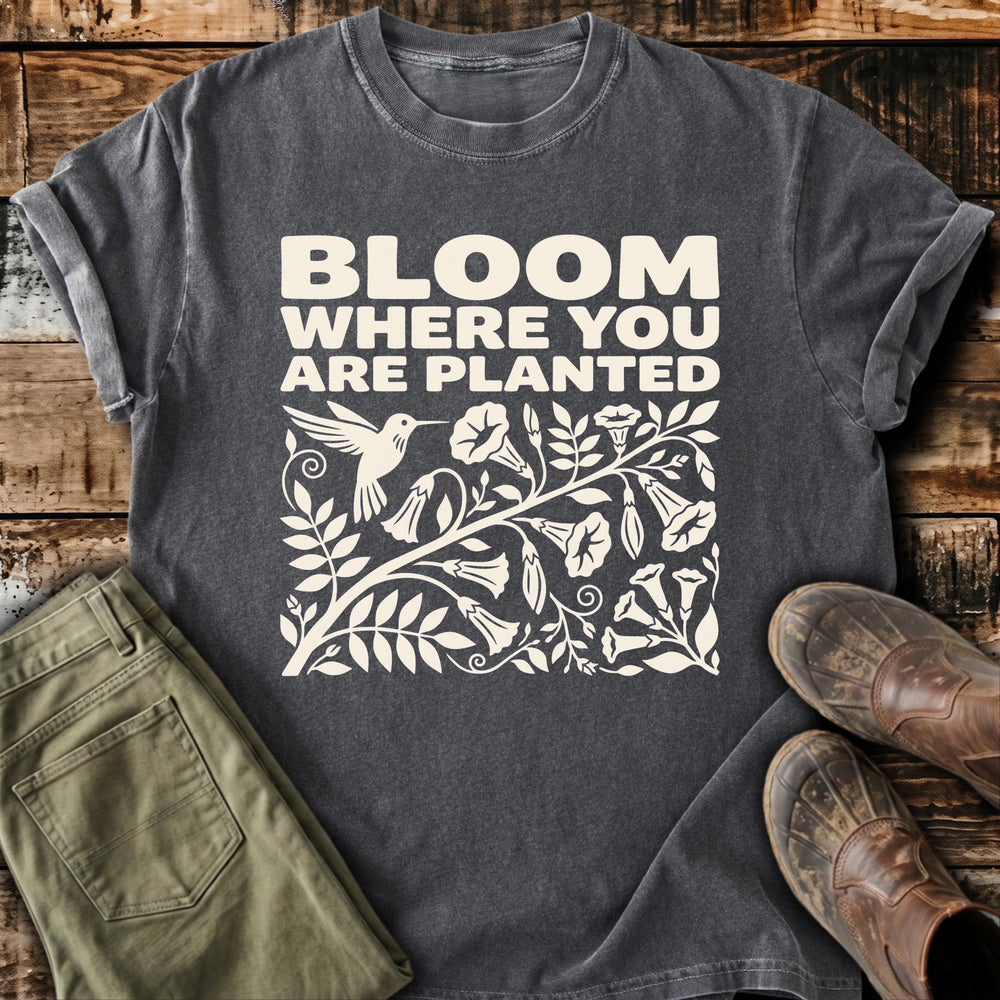 Bloom Where You Are Planted T-Shirt