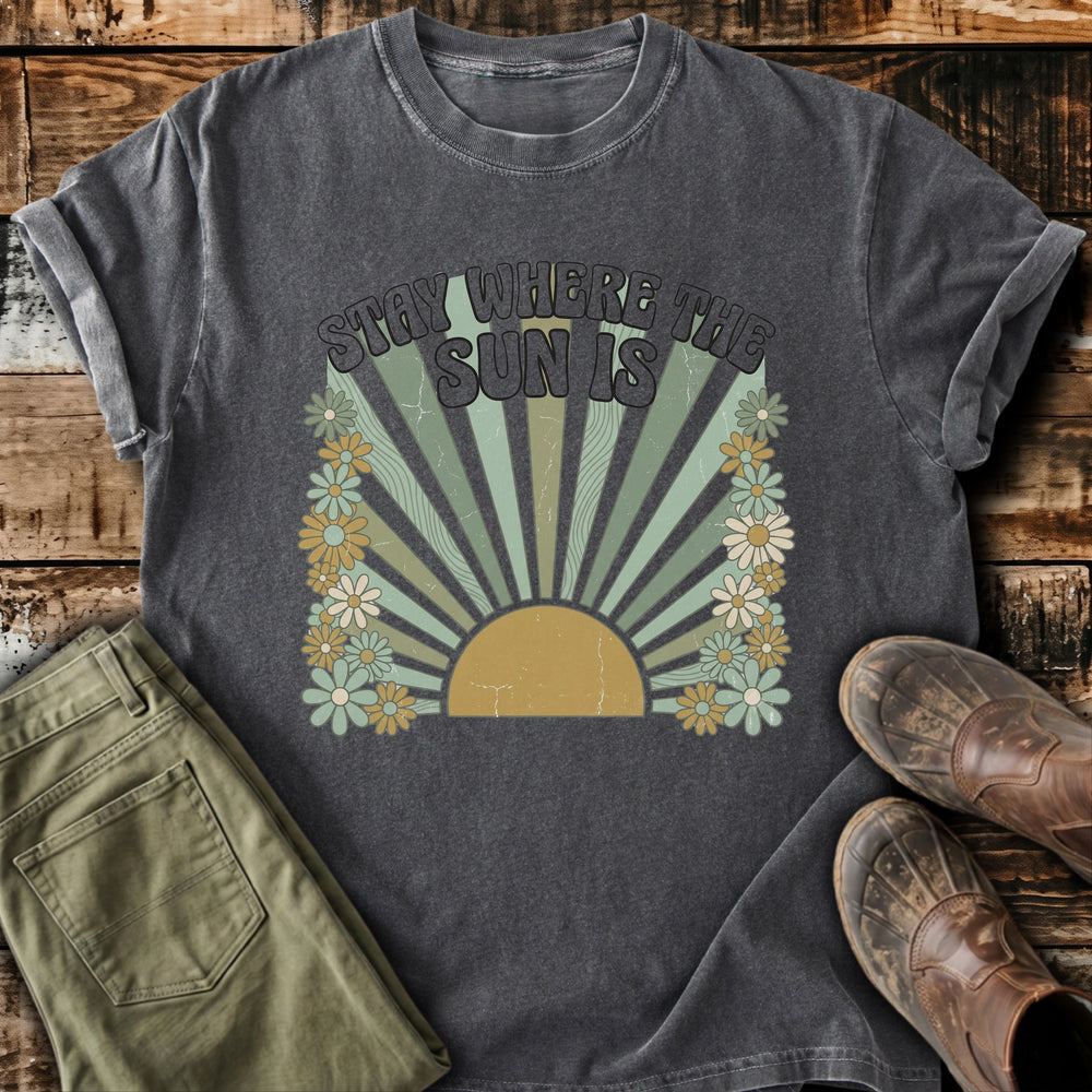 Stay Where The Sun Is T-Shirt