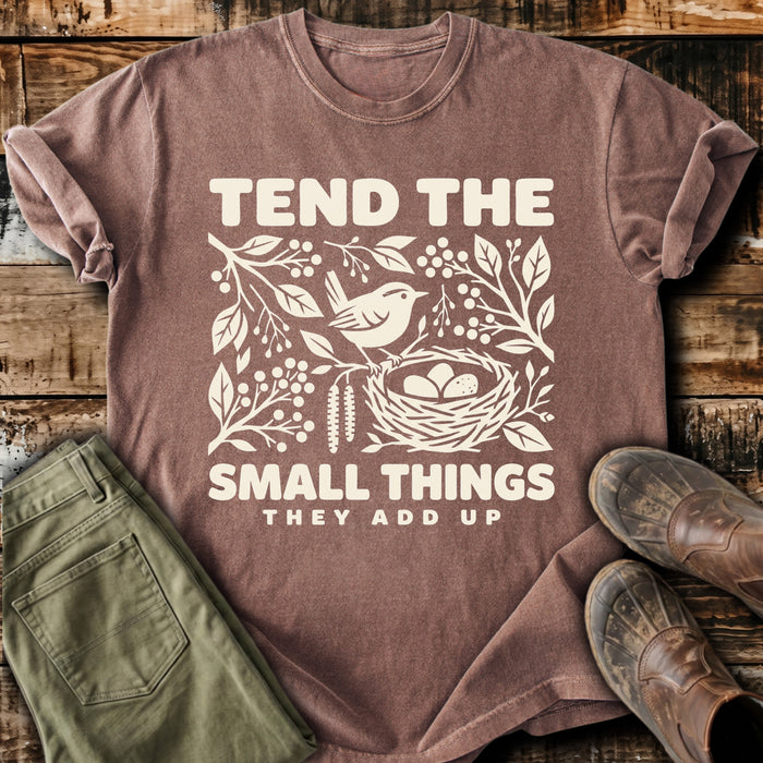 Tend the Small Things T-Shirt