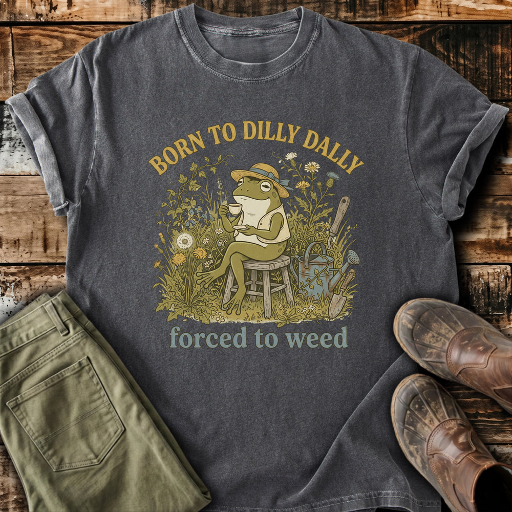 Born To Dilly Dally T-Shirt