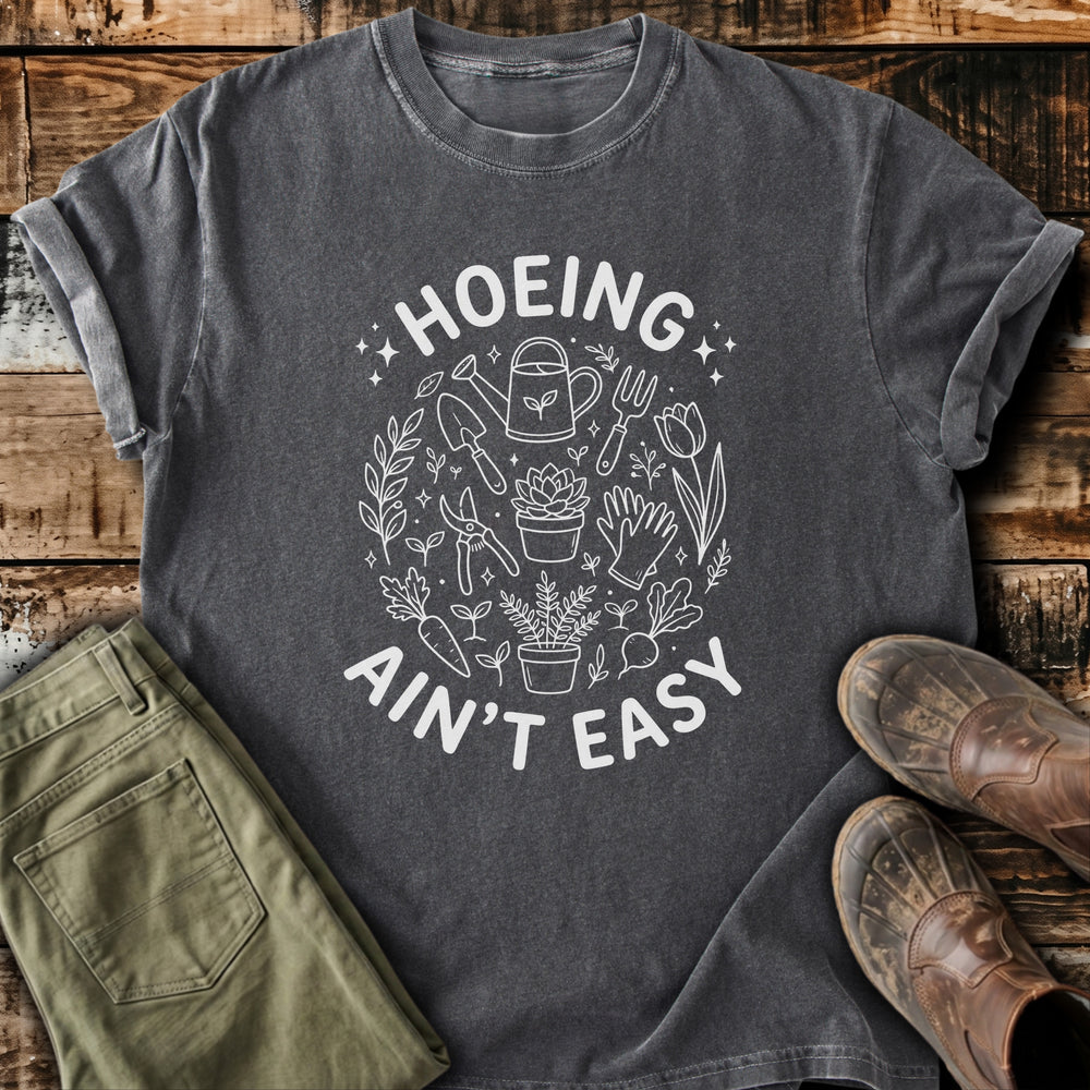 Hoeing Ain't Easy T-Shirt