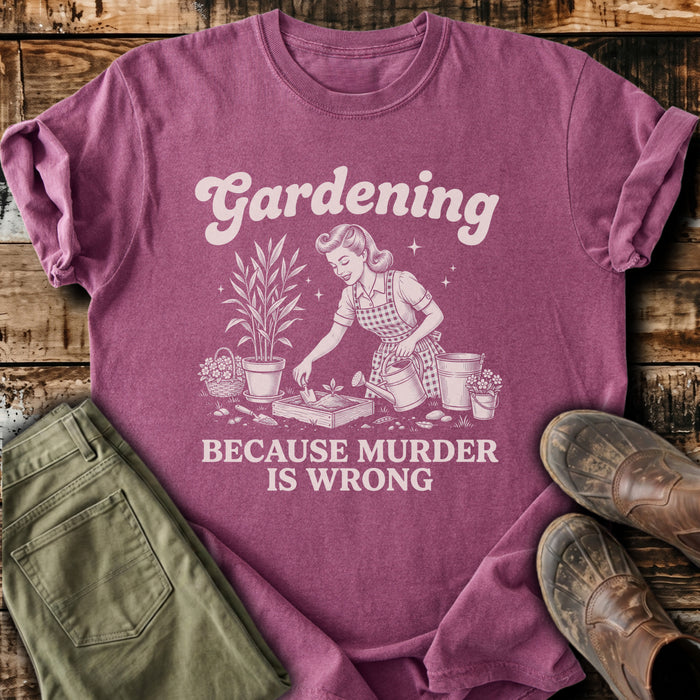 Gardening Because Murder Is Wrong T-Shirt